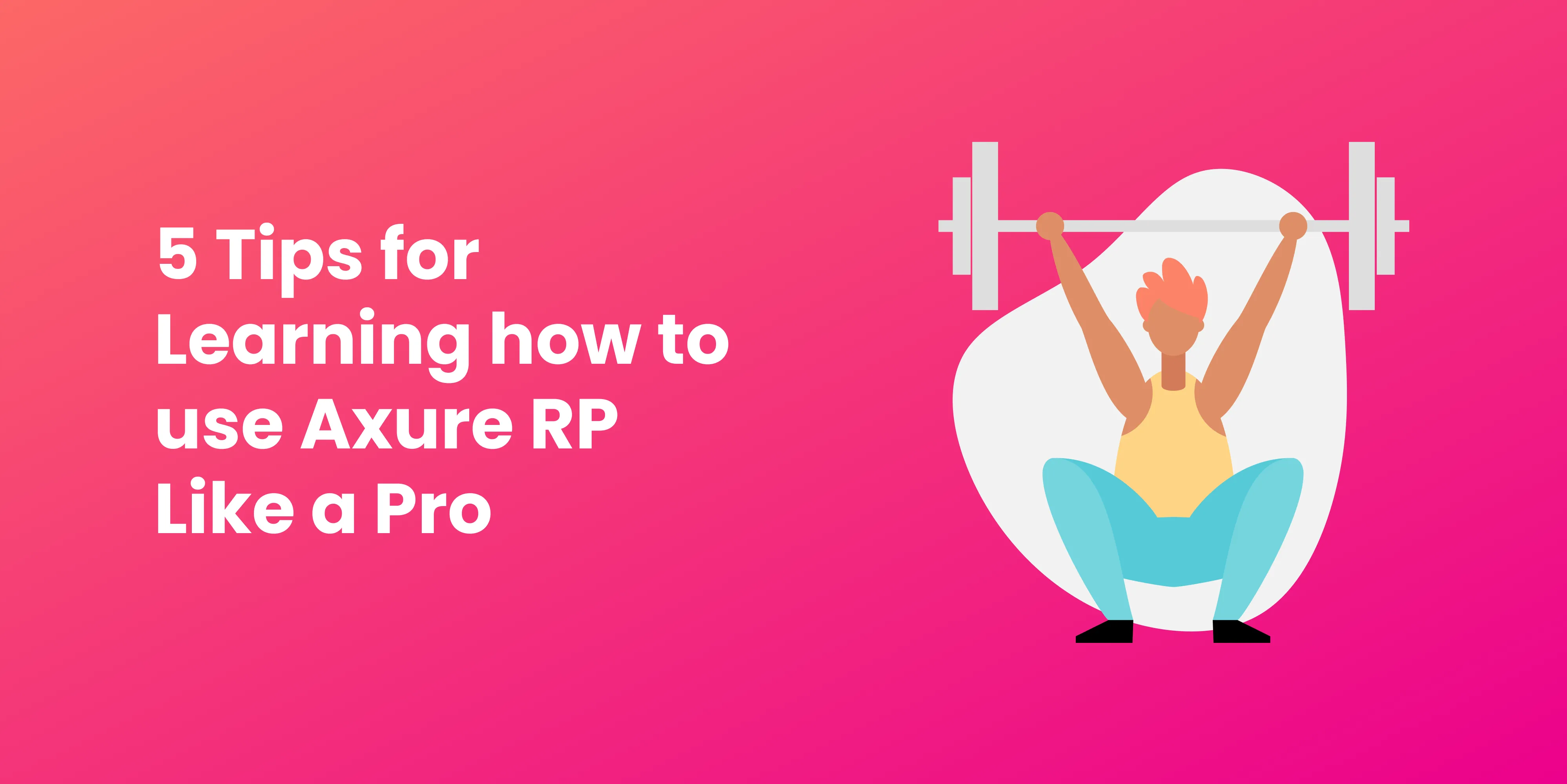 5 Tips for Learning how to Use Axure RP Like a Pro